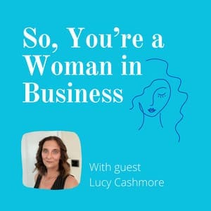 Inspiring Women In Business: Lucy Guests On Podcast ‘So you’re a woman in business’